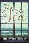 To The Sea by Christine Dibley
