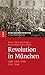 Revolution in München: 1800 - 1848 - 1918 - 1933 - 1968 (Kleine Münchner Geschichten) (German Edition)