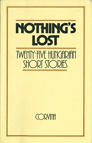 Nothing's lost: Twenty-five Hungarian short stories