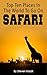 TripAdvisor - Top Ten Places in the World to Go on Safari: Your Safari Guide to Finding the Best Safari Parks in All Parts of the World including Kenya, Tanzania & More!
