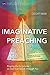 Imaginative Preaching: Praying the Scriptures so God Can Speak through You (Global Perspectives Series)