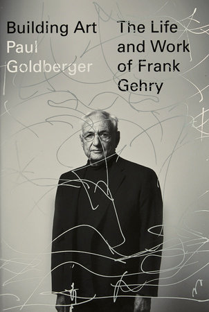 Building Art: The Life and Work of Frank Gehry