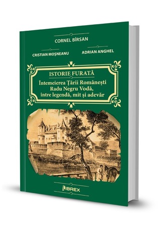 Istorie furată. Întemeierea Țării Românești. Radu Negru Vodă, între legendă, mit și adevăr
