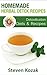 Homemade Herbal Detox Recipes: A Guide to Identifying Everyday Toxins and Detoxifying Your Body's Skin and Digestive System, Using Diets, Detoxification Recipes and More!