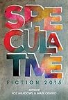 Speculative Fiction 2015: The Year's Best Online Reviews, Essays, and Commentary Speculative Fiction 2015: The Year's Best Online Reviews, Essays, and Commentary