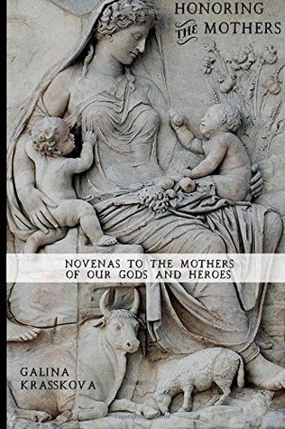 Honoring the Mothers: Novenas to the Mothers of Our Gods and Heroes