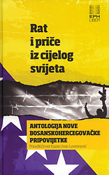 Rat i priče iz cijelog svijeta: antologija nove bosanskohercegovačke pripovijetke