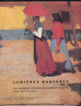 Lumières magyares : Les tendances coloristes de la peinture hongroise entre 1870 et 1914 (Hardcover)
