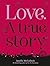 Love. A True Story