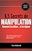 6,5 secrets de manipulation - Comment les utiliser... et les déjouer (French Edition)