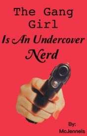The Gang Girl, is an Undercover Nerd.