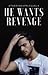 He Wants Revenge