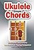 Simple Ukulele Chords: Easy-to-Use, Easy-to-Carry, The Essential Playing Companion