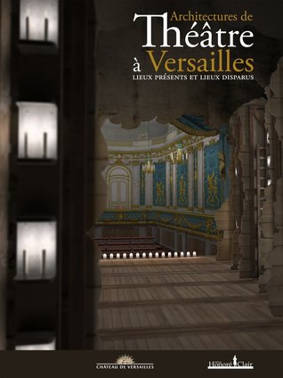Architectures de théâtres à Versailles : Lieux présents et lieux disparus (Hardcover)