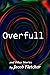 Overfull: (and Other Storie...