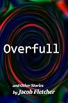 Overfull: (and Other Stories) (Flash Fiction Month Book 1)