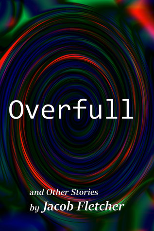 Overfull: (and Other Stories) (Flash Fiction Month Book 1)