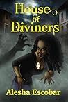 House of Diviners by Alesha Escobar