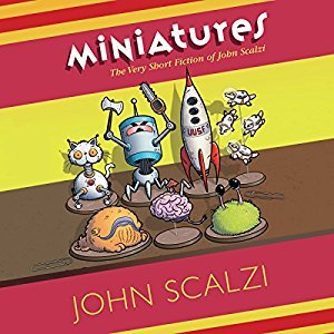 Miniatures: The Very Short Fiction of John Scalzi