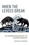 When the Levees Break: Re-visioning Regulation of the Securities Markets