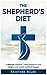 The Shepherd's Diet - A Biblically Inspired 7 Step System to Lose Weight, Look Great, and Feel Younger