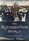 The Reformation World by Andrew Pettegree