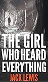 The Girl Who Heard Everything The Girl Who Heard Everything