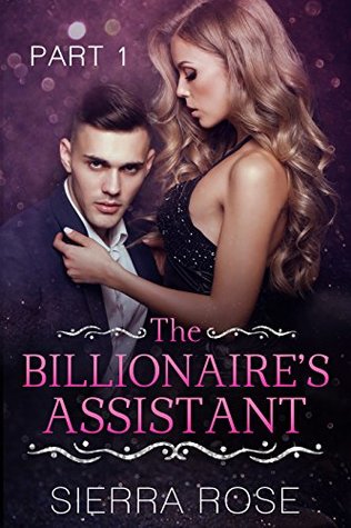 The Billionaire's Assistant - Part 1 (Taming The Bad Boy Billionaire #1)