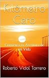 Kilómetro Cero: Comienza la Aventura de mi Vida (Spanish Edition)
