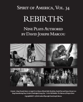 Spirit of America: Rebirths — Nine Plays Authored by David Joseph Marcou (Volume 34)
