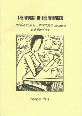 The Worst of the Whinger: Reviews from the Whinger Magazine and Elsewhere