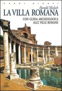 La villa romana Con guida archeologica alle ville romane
