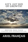 Let's Get Rid of growth!: Moving Away from Capital-Led Globalization