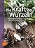 Die Kraft der Wurzeln: Verborgene Schätze unserer Heilpflanzen (German Edition)