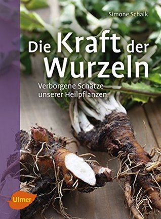 Die Kraft der Wurzeln: Verborgene Schätze unserer Heilpflanzen (German Edition)