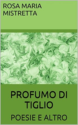 PROFUMO DI TIGLIO: POESIE E ALTRO