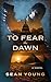 To Fear The Dawn by Sean  Young