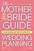 The Mother of the Bride Guide: A Modern Mom's Guide to Wedding Planning
