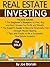 REAL ESTATE INVESTING: The Bible - Complete Guide to Crash It With Real Estate from Beginner to Expert