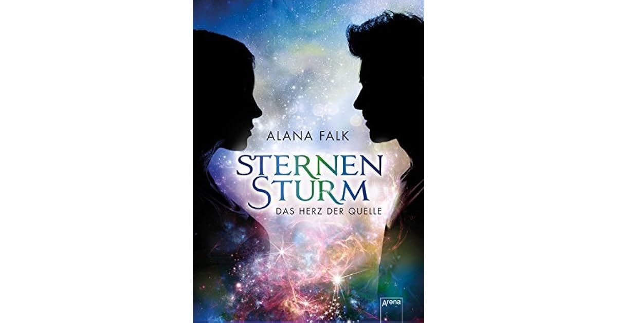 Sternensturm Das Herz Der Quelle 1 By Alana Falk