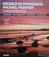 Escuela de Fotografía Michael Freeman (Fundamentos)