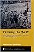 Taming the Wild: Aborigines and Racial Knowledge in Colonial Malaya (ASAA Southeast Asia Publications)