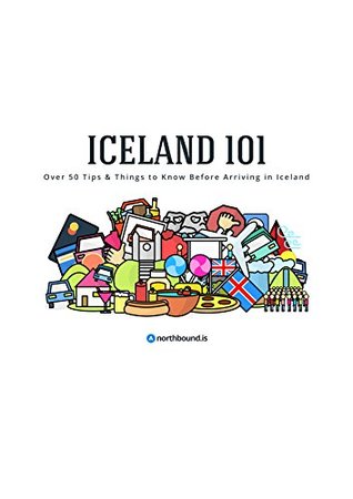 Iceland 101: Over 50 Tips & Things to Know Before Arriving in Iceland (Kindle Edition)