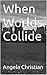 When Worlds Collide (Family Ties Book 1)