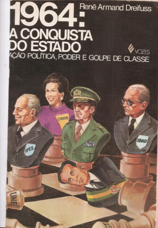 1964: A Conquista do Estado Ação Política, Poder e Golpe de Classe (Paperback)