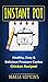 INSTANT POT COOKBOOK: Healthy, Easy & Delicious Pressure Cooker Chicken Recipes! (Instant Pot Slow Cooker -Electric pressure cooker cookbook Book 2)