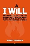 I WILL: Learning to Follow the Revolutionary With Two Small Words I WILL: Learning to Follow the Revolutionary With Two Small Words