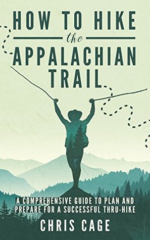How to Hike the Appalachian Trail: A Comprehensive Guide to Plan and Prepare for a Successful Thru-Hike (Kindle Edition)