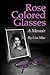 Rose Colored Glasses: A Memoir