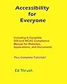 Accessibility for Everyone: Authors, Developers, Managers, Trainers and More! Including A Complete 508 And WCAG Compliance Manual For Websites, Applications And Documents Plus Complete Tutorials!